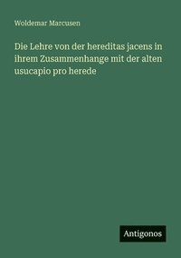 bokomslag Lehre von der hereditas jacens in ihrem Zusammenhange mit der alten usucapio pro herede
