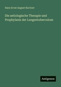 bokomslag aetiologische Therapie und Prophylaxis der Lungentuberculose