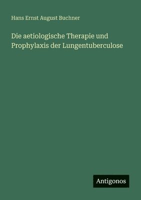 bokomslag aetiologische Therapie und Prophylaxis der Lungentuberculose