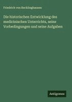 bokomslag historischen Entwicklung des medicinischen Unterrichts, seine Vorbedingungen und seine Aufgaben