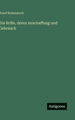 bokomslag Die Brille, deren Anschaffung und Gebrauch