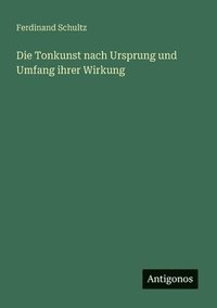 bokomslag Die Tonkunst nach Ursprung und Umfang ihrer Wirkung