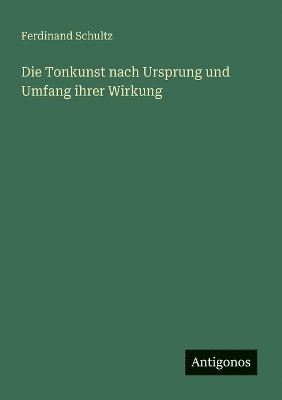 bokomslag Tonkunst nach Ursprung und Umfang ihrer Wirkung