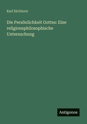 bokomslag Die Persönlichkeit Gottes: Eine religionsphilosophische Untersuchung