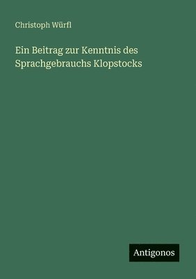 Christoph Würfl - Beitrag zur Kenntnis des Sprachgebrauchs Klopstocks, Häftad