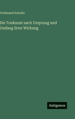 Die Tonkunst nach Ursprung und Umfang ihrer Wirkung 1
