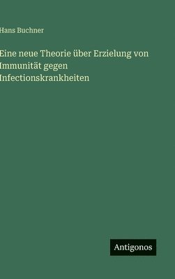 bokomslag Eine neue Theorie über Erzielung von Immunität gegen Infectionskrankheiten