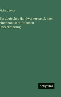 bokomslag Ein deutsches Handwerker-spiel, nach einer handschriftelichen Ueberlieferung