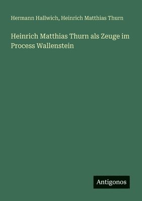 bokomslag Heinrich Matthias Thurn als Zeuge im Process Wallenstein
