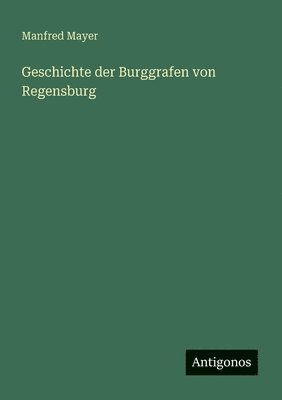 bokomslag Geschichte der Burggrafen von Regensburg