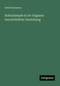 bokomslag Kulturkämpfe in Alt-England: Geschichtliche Darstellung