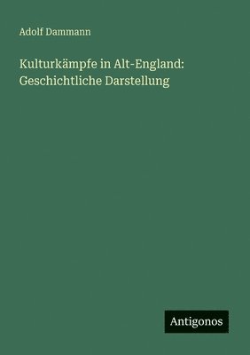 bokomslag Kulturkämpfe in Alt-England: Geschichtliche Darstellung
