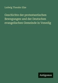 bokomslag Geschichte der protestantischen Bewegungen und der Deutschen evangelischen Gemeinde in Venedig