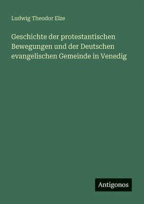 bokomslag Geschichte der protestantischen Bewegungen und der Deutschen evangelischen Gemeinde in Venedig