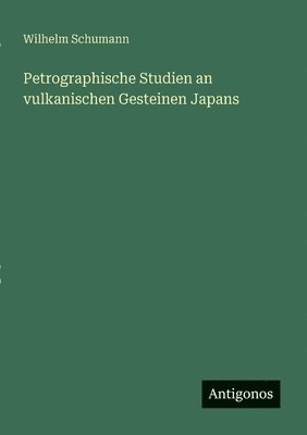 bokomslag Petrographische Studien an vulkanischen Gesteinen Japans