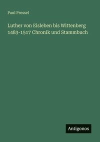 bokomslag Luther von Eisleben bis Wittenberg 1483-1517 Chronik und Stammbuch
