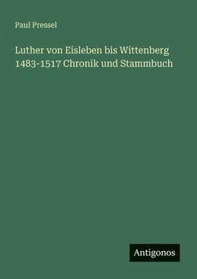 bokomslag Luther von Eisleben bis Wittenberg 1483-1517 Chronik und Stammbuch