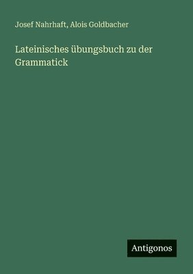 bokomslag Lateinisches übungsbuch zu der Grammatick