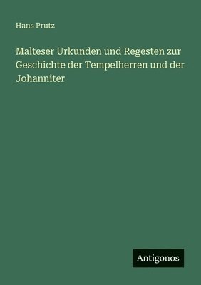 bokomslag Malteser Urkunden und Regesten zur Geschichte der Tempelherren und der Johanniter