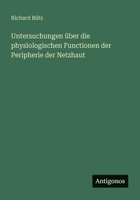 bokomslag Untersuchungen über die physiologischen Functionen der Peripherie der Netzhaut