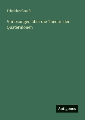 bokomslag Vorlesungen über die Theorie der Quaternionen