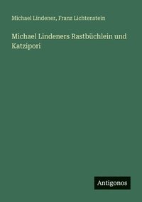 bokomslag Michael Lindeners Rastbüchlein und Katzipori