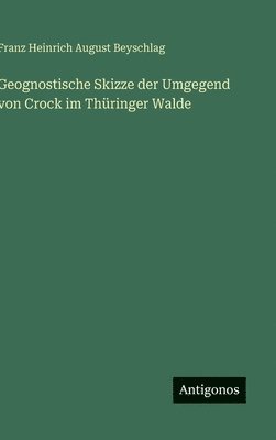 Geognostische Skizze der Umgegend von Crock im Thüringer Walde