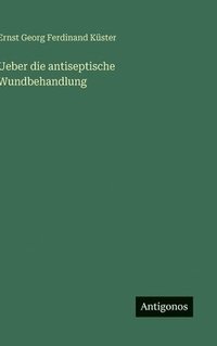 bokomslag Ueber die antiseptische Wundbehandlung