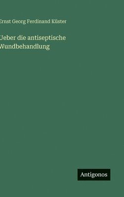 bokomslag Ueber die antiseptische Wundbehandlung