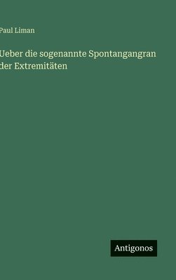 bokomslag Ueber die sogenannte Spontangangran der Extremitäten