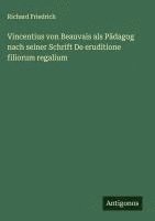 bokomslag Vincentius von Beauvais als Pädagog nach seiner Schrift De eruditione filiorum regalium