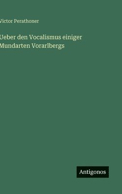 Ueber den Vocalismus einiger Mundarten Vorarlbergs 1