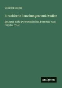 bokomslag Etruskische Forschungen und Studien: Sechstes Heft: Die etruskischen Beamten- und Priester-Titel