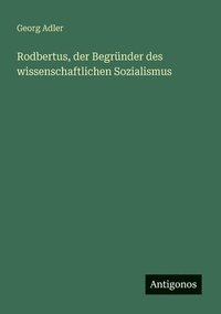 bokomslag Rodbertus, der Begründer des wissenschaftlichen Sozialismus
