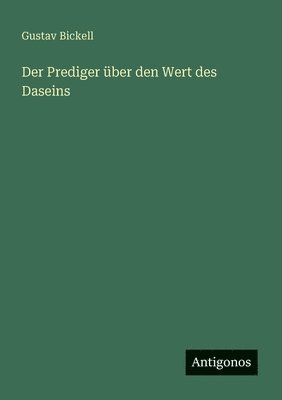 Gustav Bickell - Prediger über den Wert des Daseins, Häftad