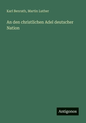 Martin Luther, Karl Benrath - An den christlichen Adel deutscher Nation, Häftad