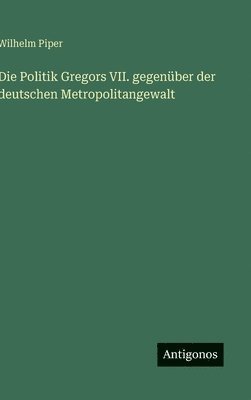 Politik Gregors VII. gegenüber der deutschen Metropolitangewalt