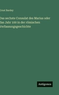 bokomslag Das sechste Consulat des Marius oder das Jahr 100 in der römischen Verfassungsgeschichte