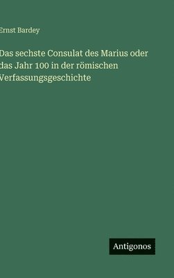 bokomslag Das sechste Consulat des Marius oder das Jahr 100 in der römischen Verfassungsgeschichte
