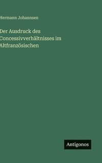 bokomslag Ausdruck des Concessivverhältnisses im Altfranzösischen