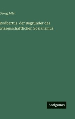 bokomslag Rodbertus, der Begründer des wissenschaftlichen Sozialismus