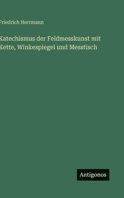 Katechismus der Feldmesskunst mit Kette, Winkespiegel und Messtisch