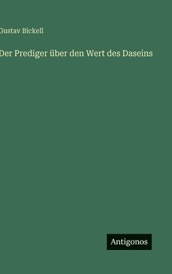 Gustav Bickell - Prediger über den Wert des Daseins, Inbunden