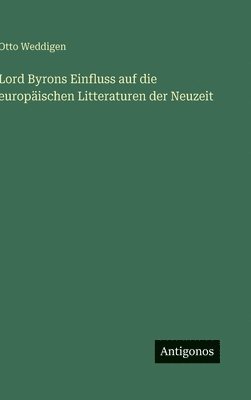 Lord Byrons Einfluss auf die europäischen Litteraturen der Neuzeit