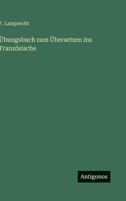 F Lamprecht, F. Lamprecht - Übungsbuch zum Übersetzen ins Französische, Inbunden