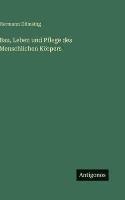 bokomslag Bau, Leben und Pflege des Menschlichen Körpers