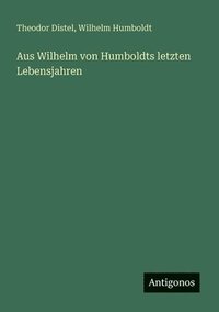 bokomslag Aus Wilhelm von Humboldts letzten Lebensjahren