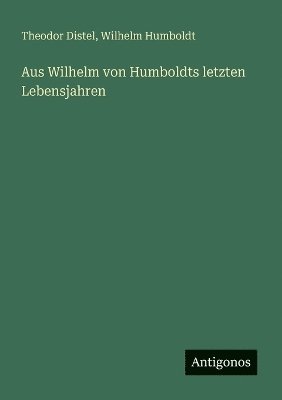 bokomslag Aus Wilhelm von Humboldts letzten Lebensjahren