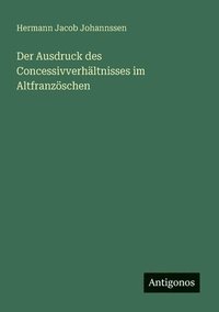 bokomslag Ausdruck des Concessivverhältnisses im Altfranzöschen