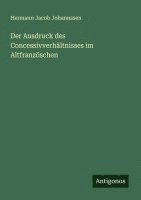 bokomslag Der Ausdruck des Concessivverhältnisses im Altfranzöschen